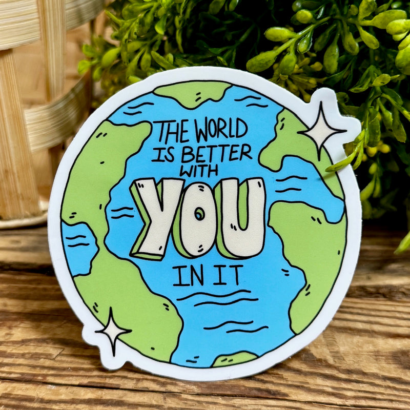 The World Is Better With You In It Sticker