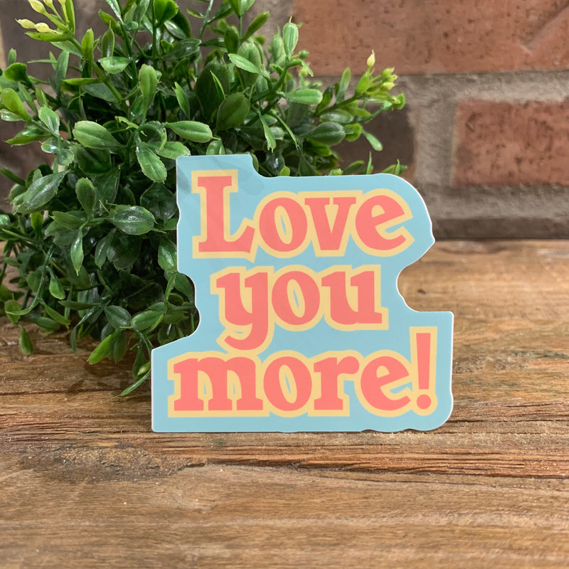 Love You More Sticker